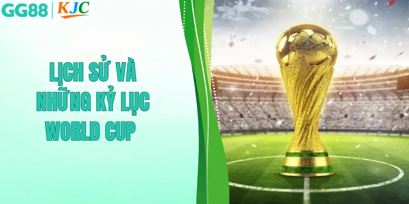 lịch sử và những kỷ lục world cup