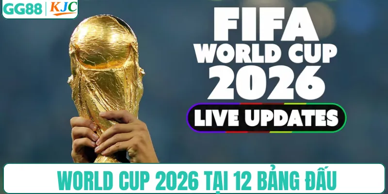 World Cup 2026 có gì đặc biệt tại 12 bảng đấu